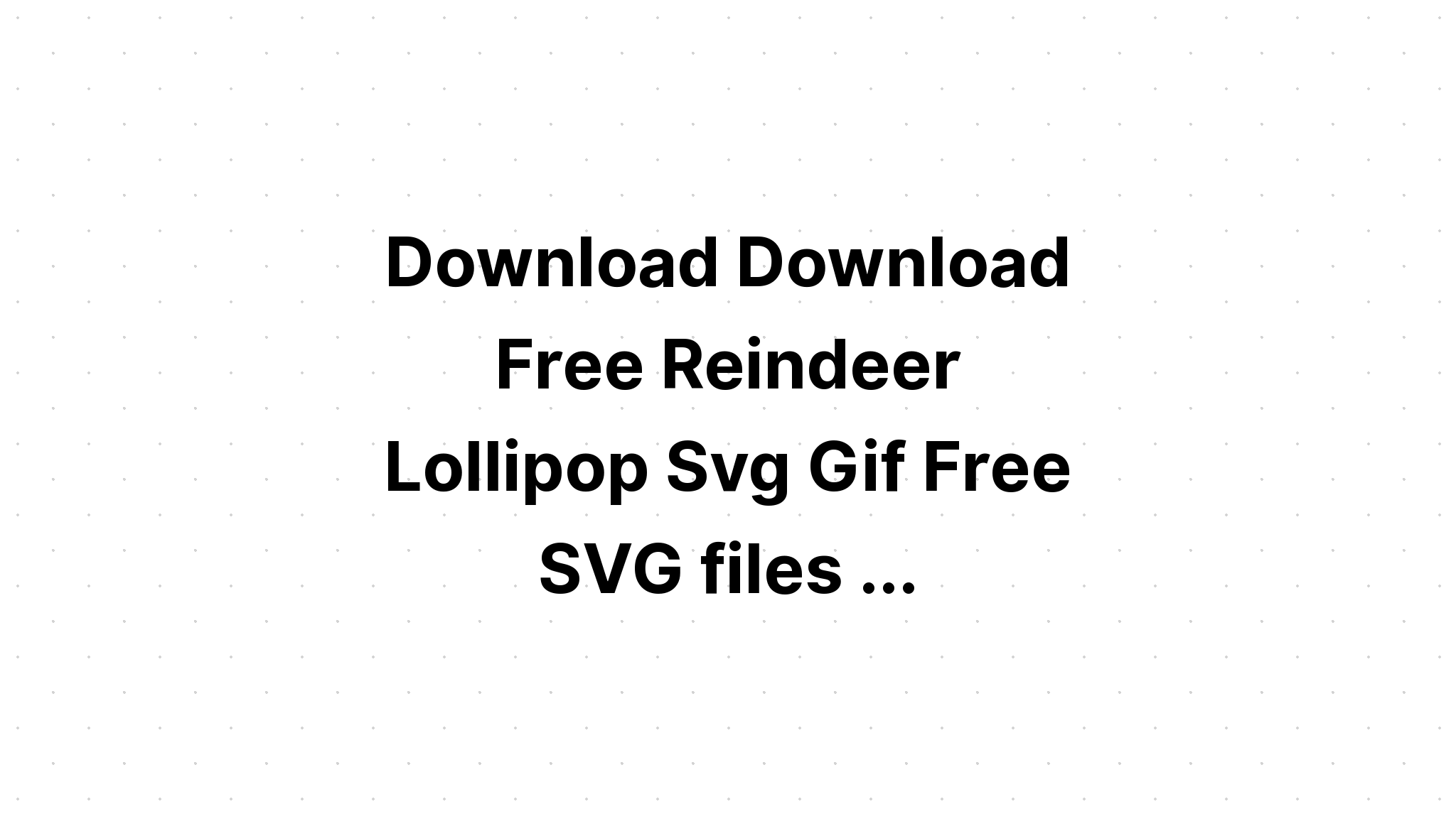 Download Free Reindeer Lollipop Svg